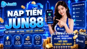 Hướng dẫn nạp tiền Jun88 an toàn, dễ dàng cho người mới